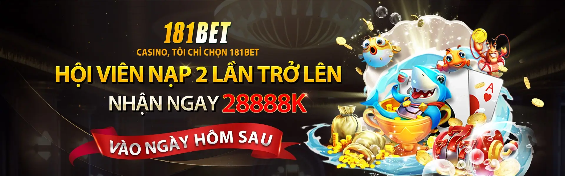 181bet4 Hội viên nạp 2 lần trở lên nhận đến 28.888k